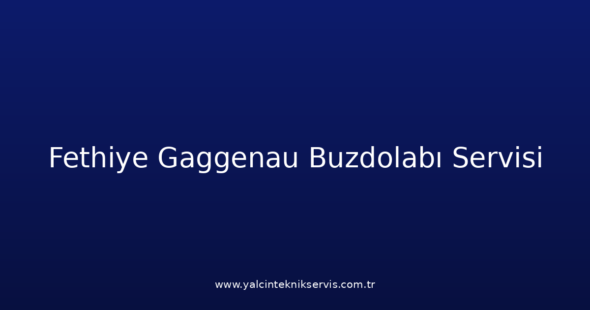 Fethiye Gaggenau Buzdolabı Teknik Servisi