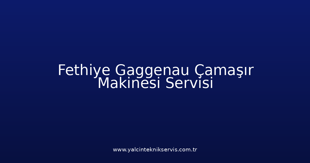 Fethiye Gaggenau Çamaşır Makinesi Teknik Servisi