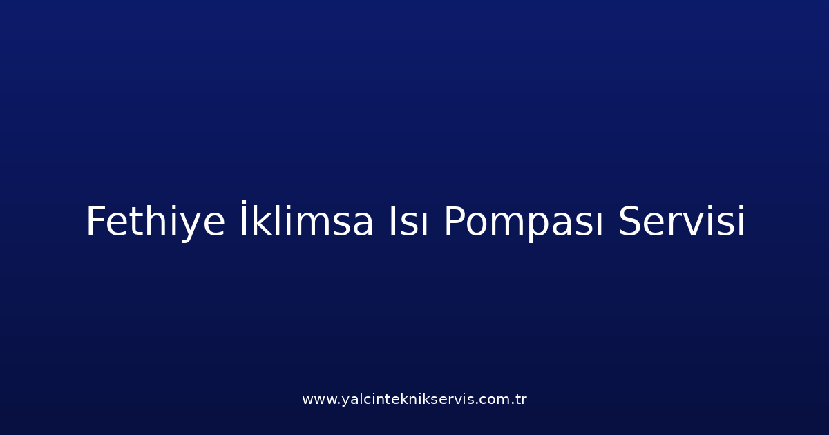 Fethiye İklimsa Isı Pompası Teknik Servisi