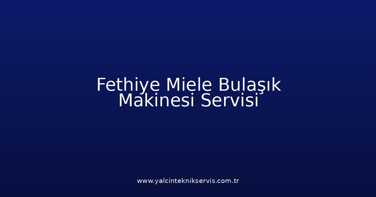 Fethiye Miele Bulaşık Makinesi Teknik Servisi