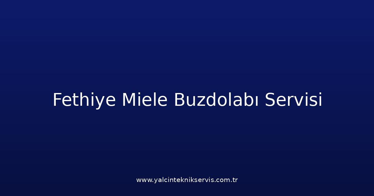 Fethiye Miele Buzdolabı Teknik Servisi