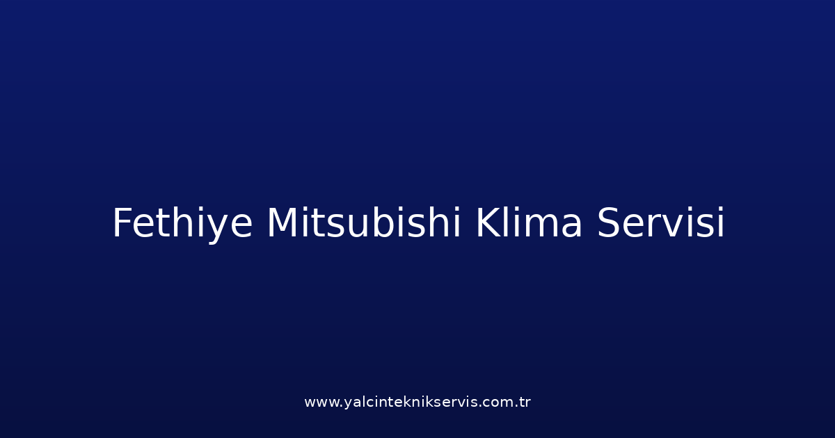 Fethiye Mitsubishi Klima Teknik Servisi