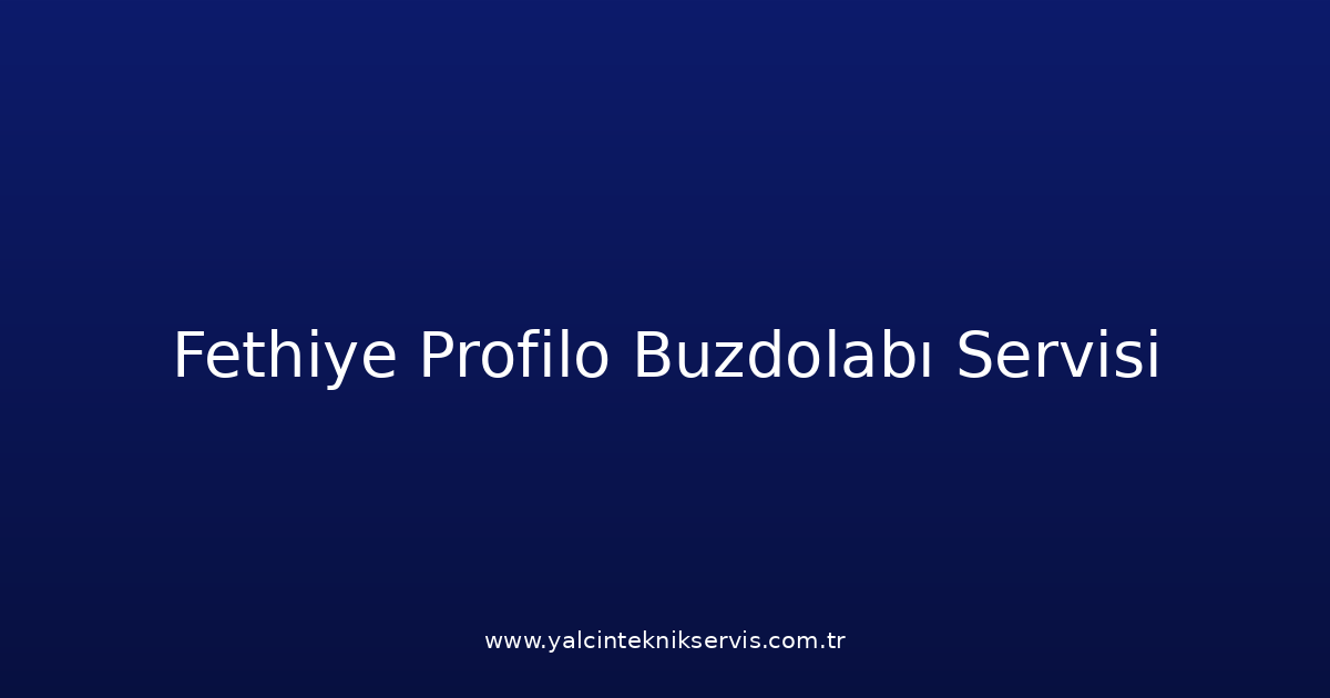 Fethiye Profilo Buzdolabı Teknik Servisi