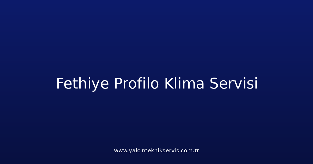 Fethiye Profilo Klima Teknik Servisi