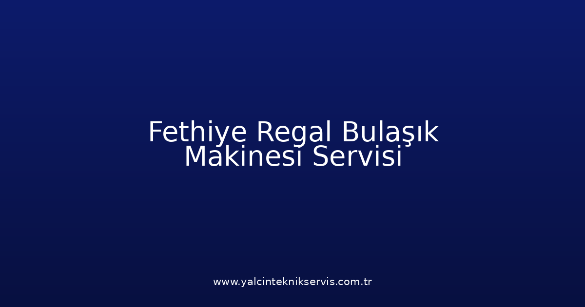 Fethiye Regal Bulaşık Makinesi Teknik Servisi