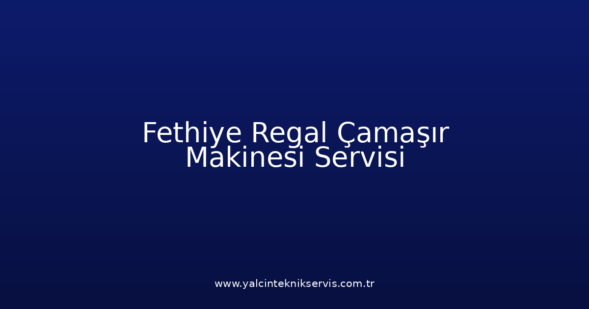 Fethiye Regal Çamaşır Makinesi Teknik Servisi