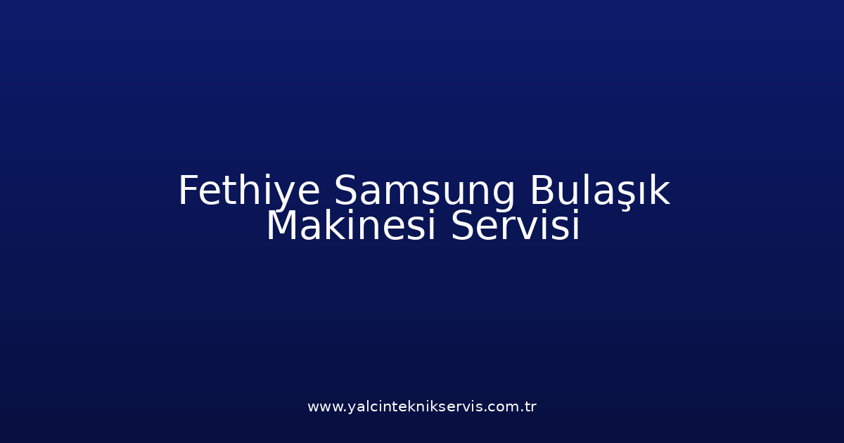 Fethiye Samsung Bulaşık Makinesi Teknik Servisi