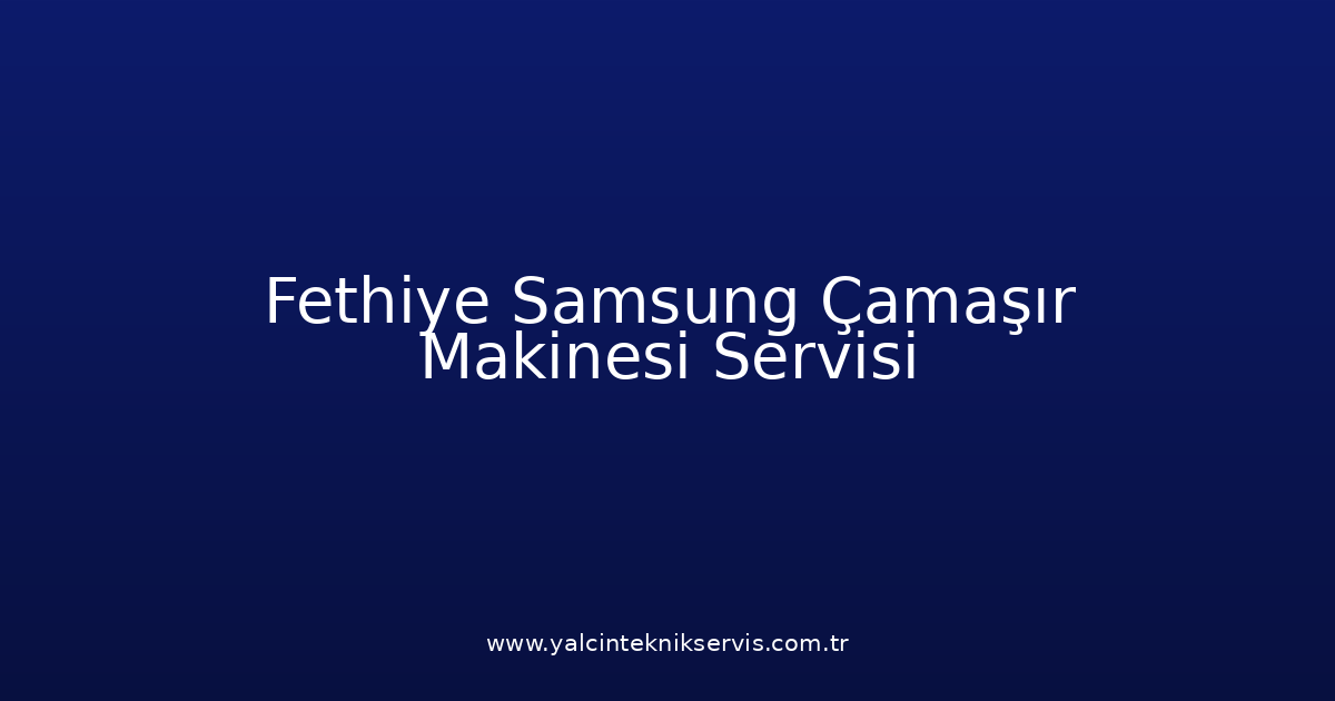 Fethiye Samsung Çamaşır Makinesi Teknik Servisi