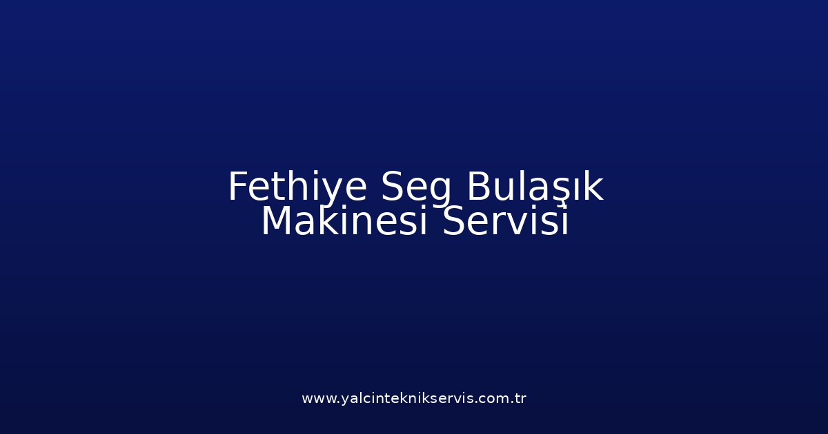 Fethiye Seg Bulaşık Makinesi Teknik Servisi