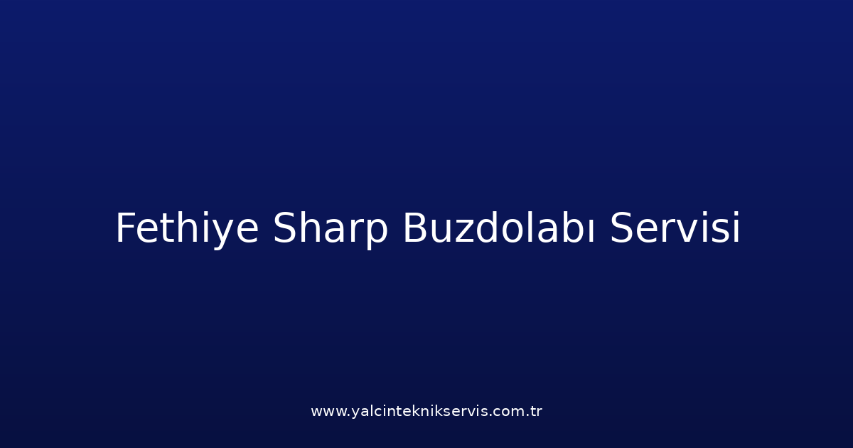 Fethiye Sharp Buzdolabı Teknik Servisi