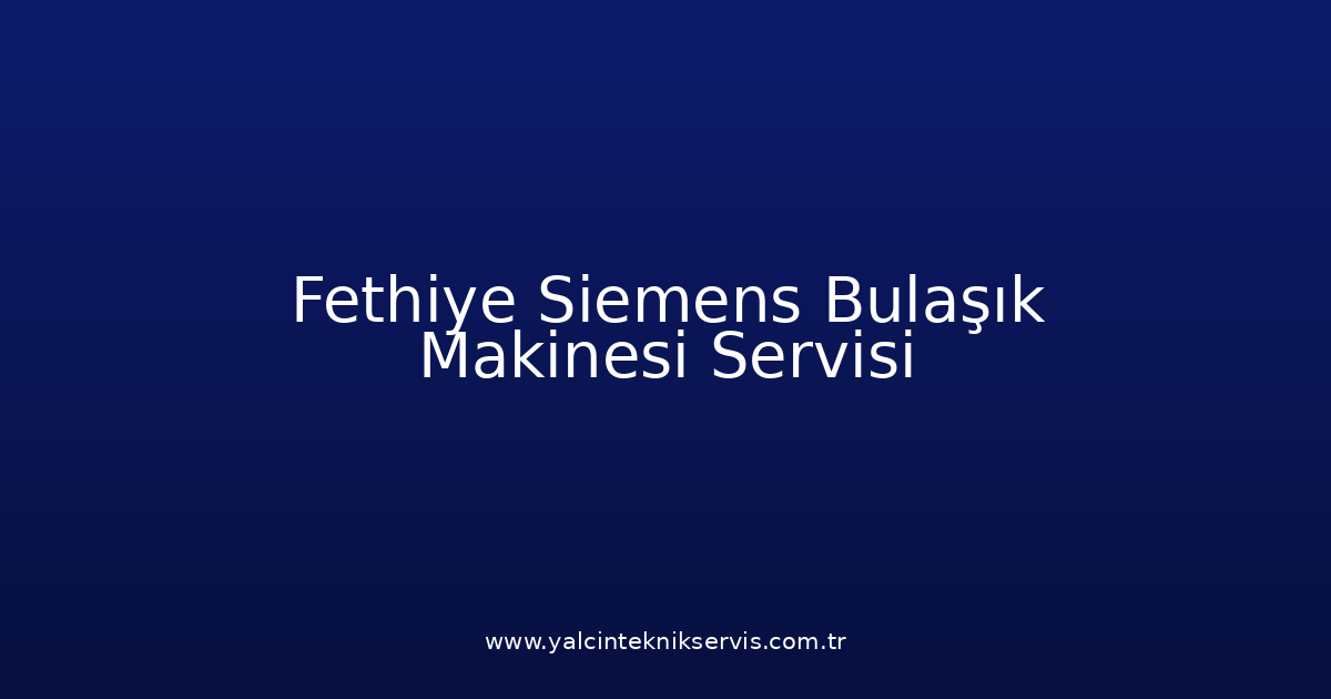 Fethiye Siemens Bulaşık Makinesi Teknik Servisi