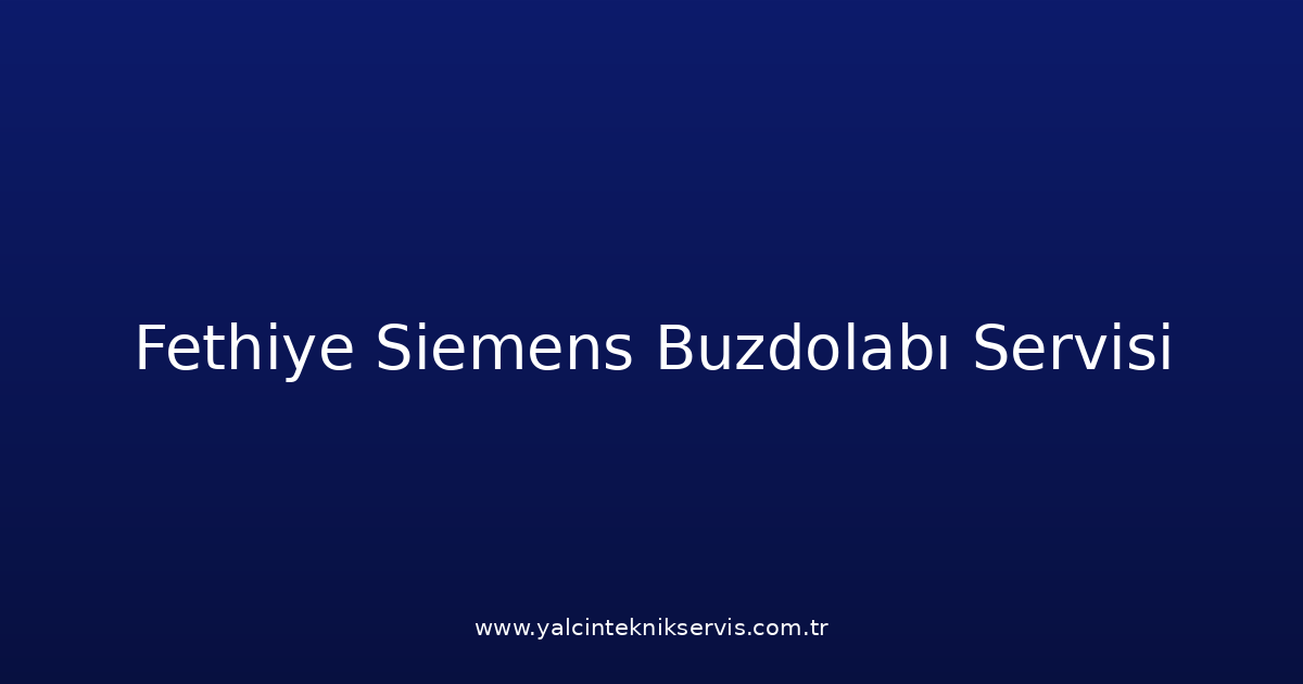 Fethiye Siemens Buzdolabı Teknik Servisi