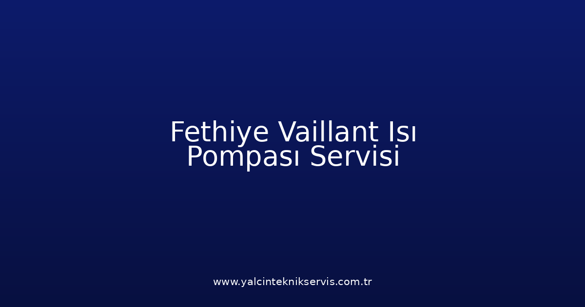 Fethiye Vaillant Isı Pompası Teknik Servisi