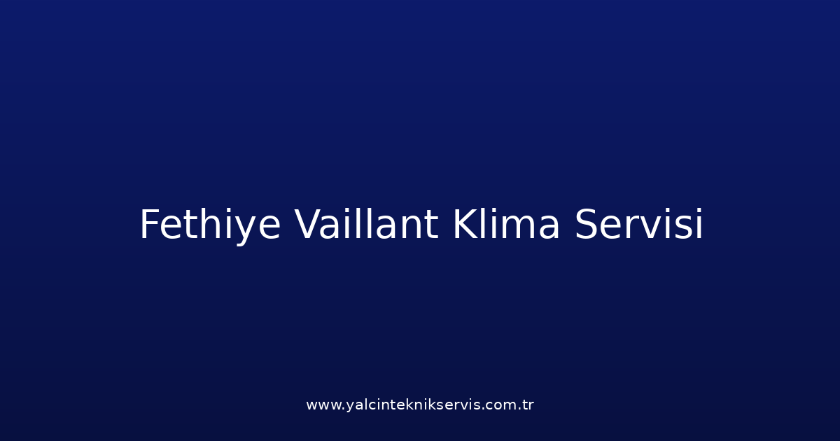 Fethiye Vaillant Klima Teknik Servisi