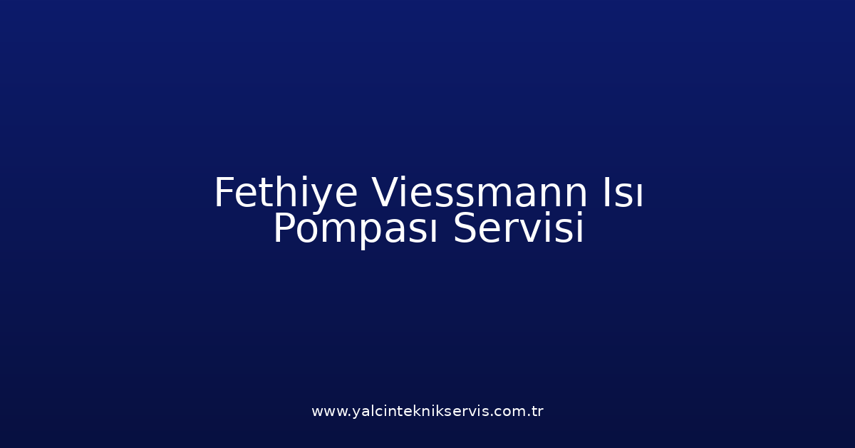 Fethiye Viessmann Isı Pompası Teknik Servisi