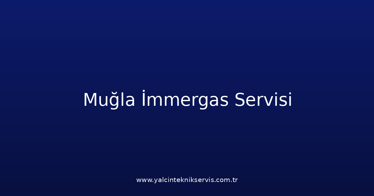 Muğla İmmergas Teknik Servisi