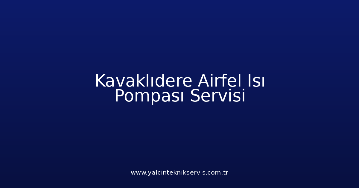 Kavaklıdere Airfel Isı Pompası Teknik Servisi