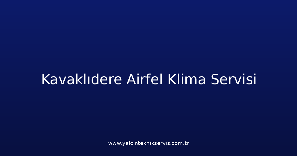 Kavaklıdere Airfel Klima Teknik Servisi
