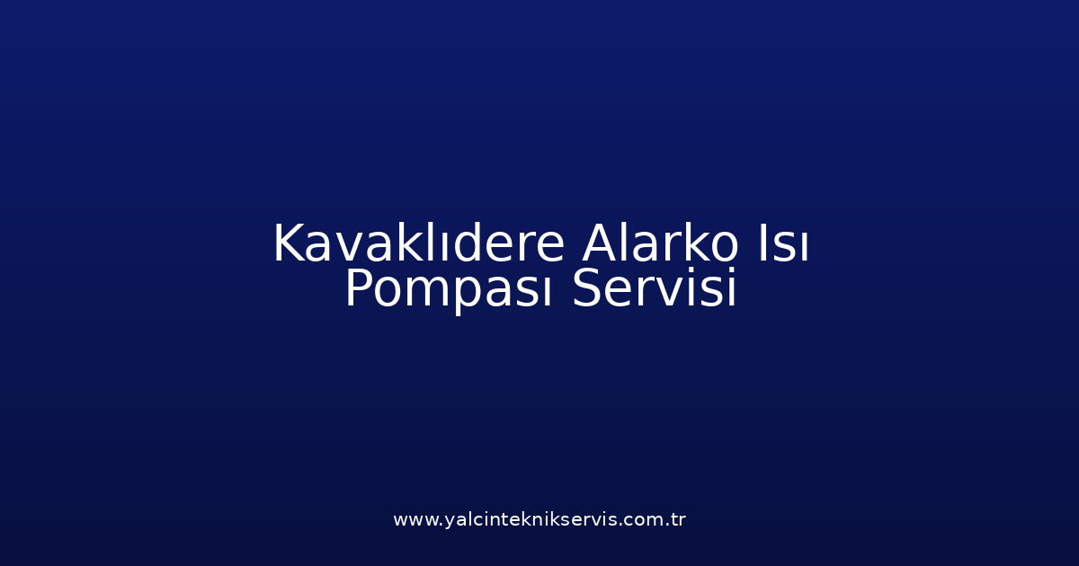 Kavaklıdere Alarko Isı Pompası Teknik Servisi