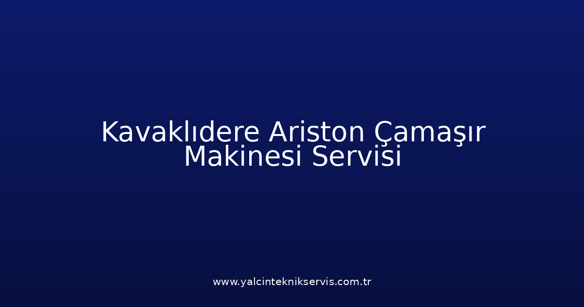 Kavaklıdere Ariston Çamaşır Makinesi Teknik Servisi