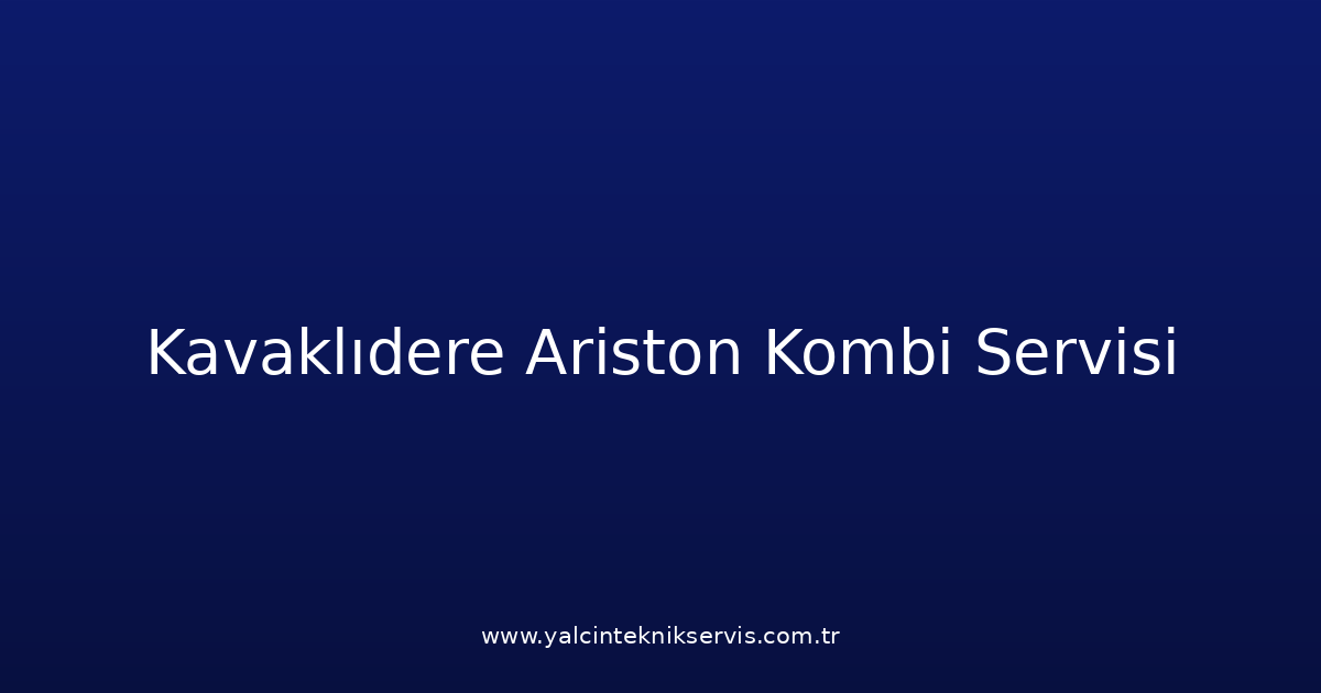 Kavaklıdere Ariston Kombi Teknik Servisi
