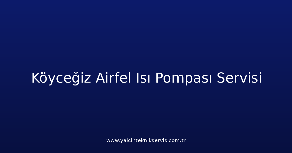 Köyceğiz Airfel Isı Pompası Teknik Servisi