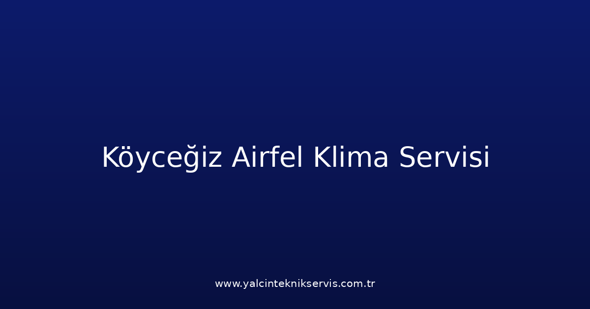 Köyceğiz Airfel Klima Teknik Servisi