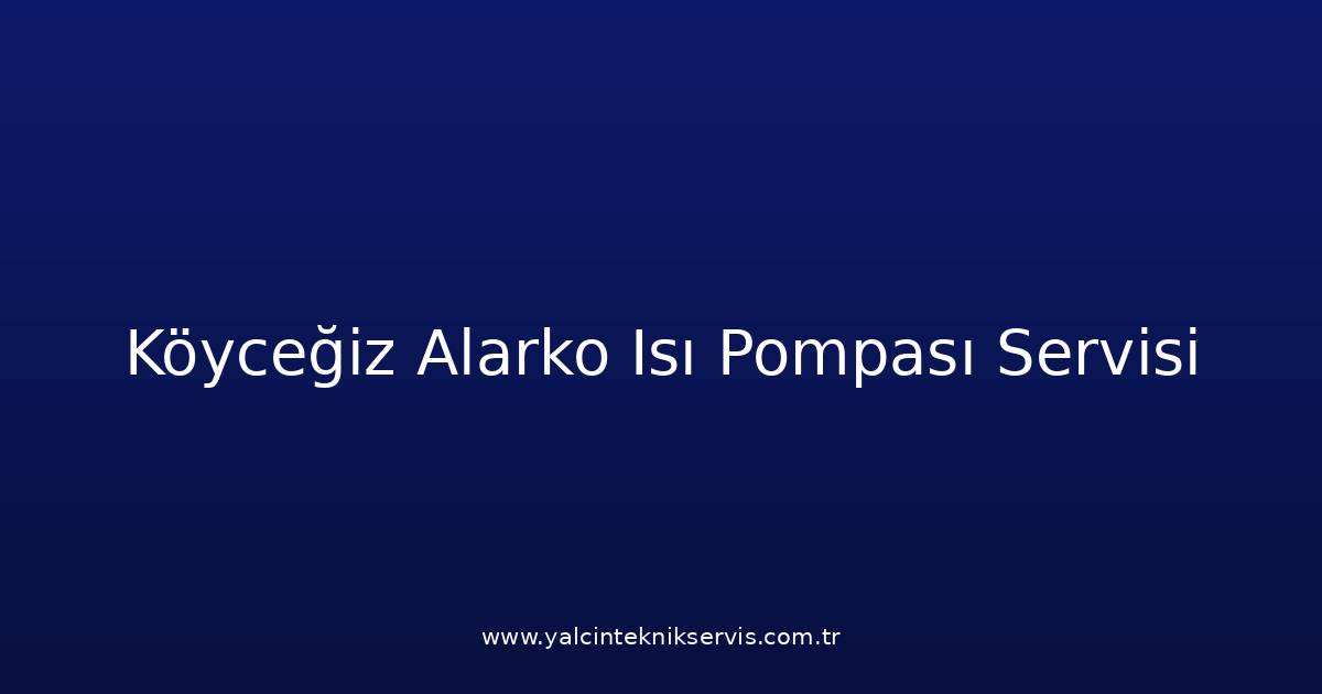 Köyceğiz Alarko Isı Pompası Teknik Servisi