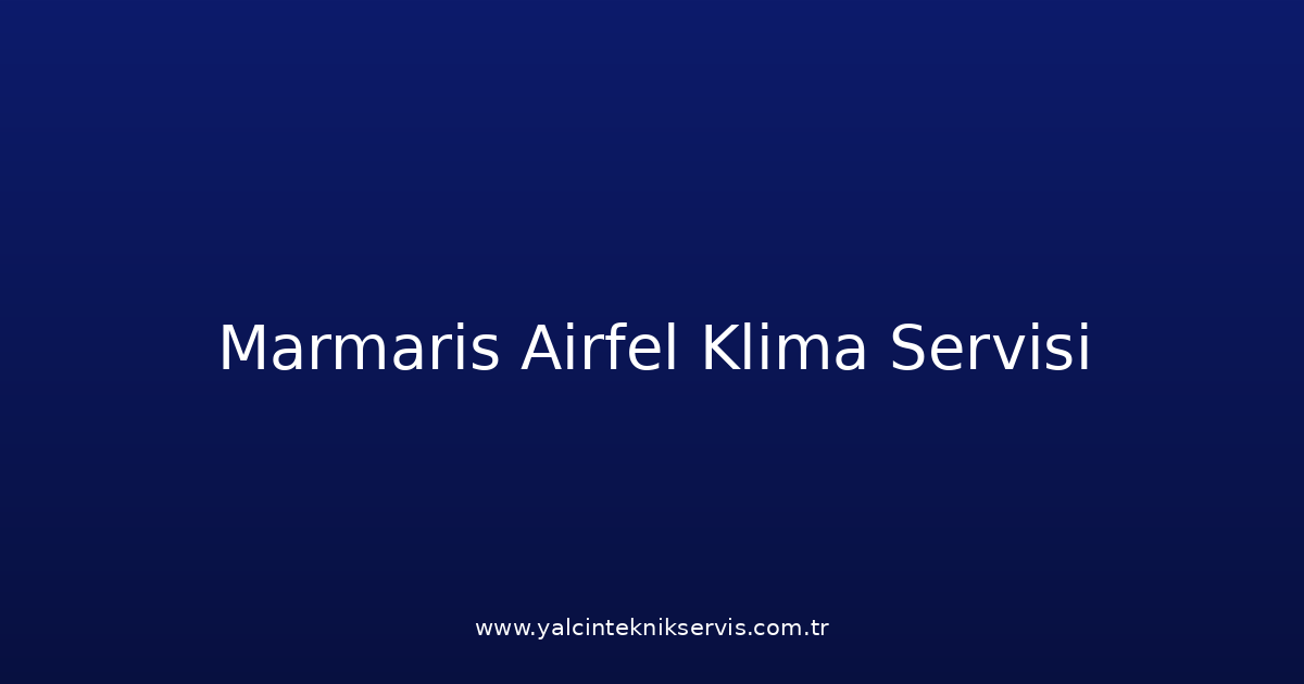 Marmaris Airfel Klima Teknik Servisi