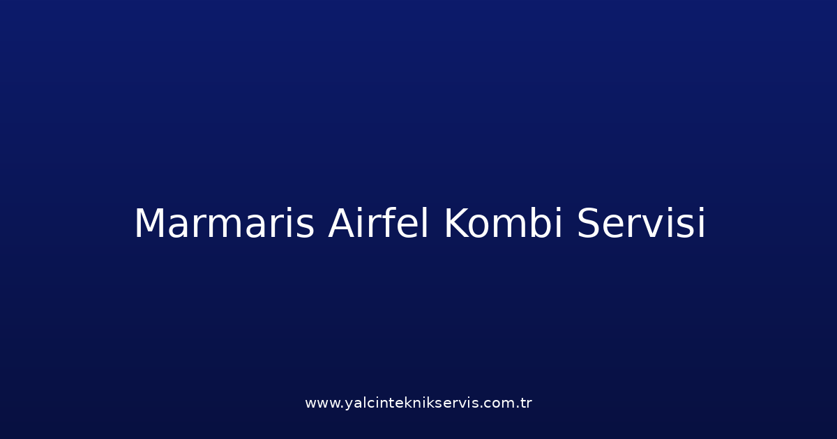 Marmaris Airfel Kombi Teknik Servisi