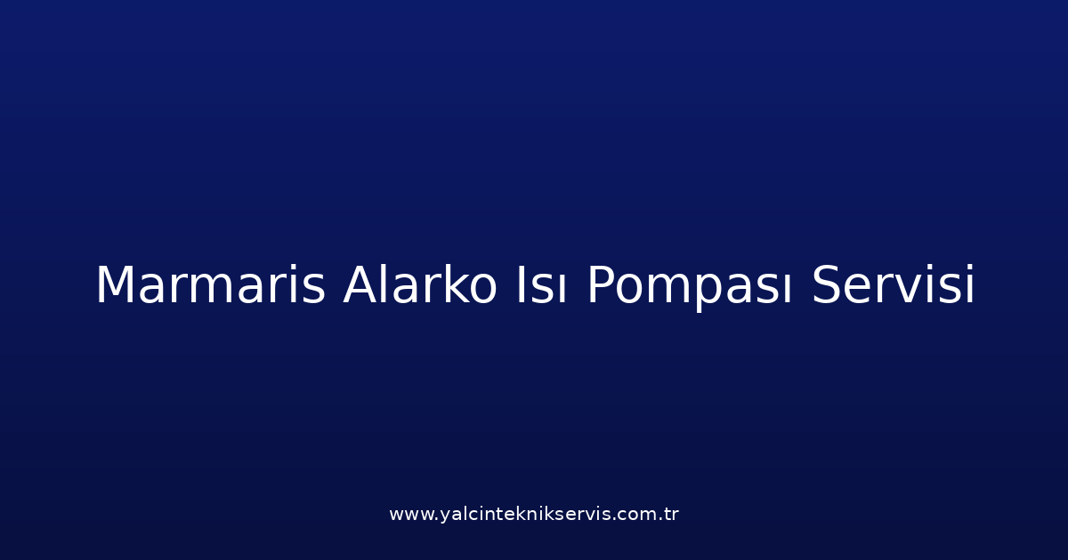Marmaris Alarko Isı Pompası Teknik Servisi