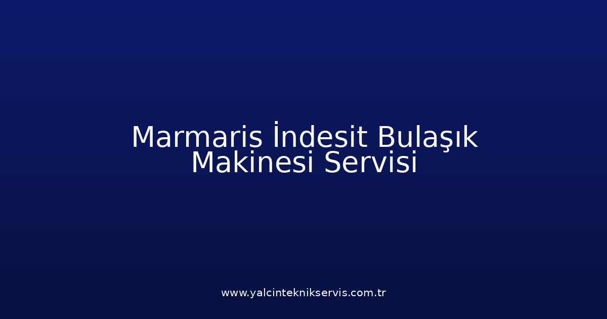 Marmaris İndesit Bulaşık Makinesi Teknik Servisi