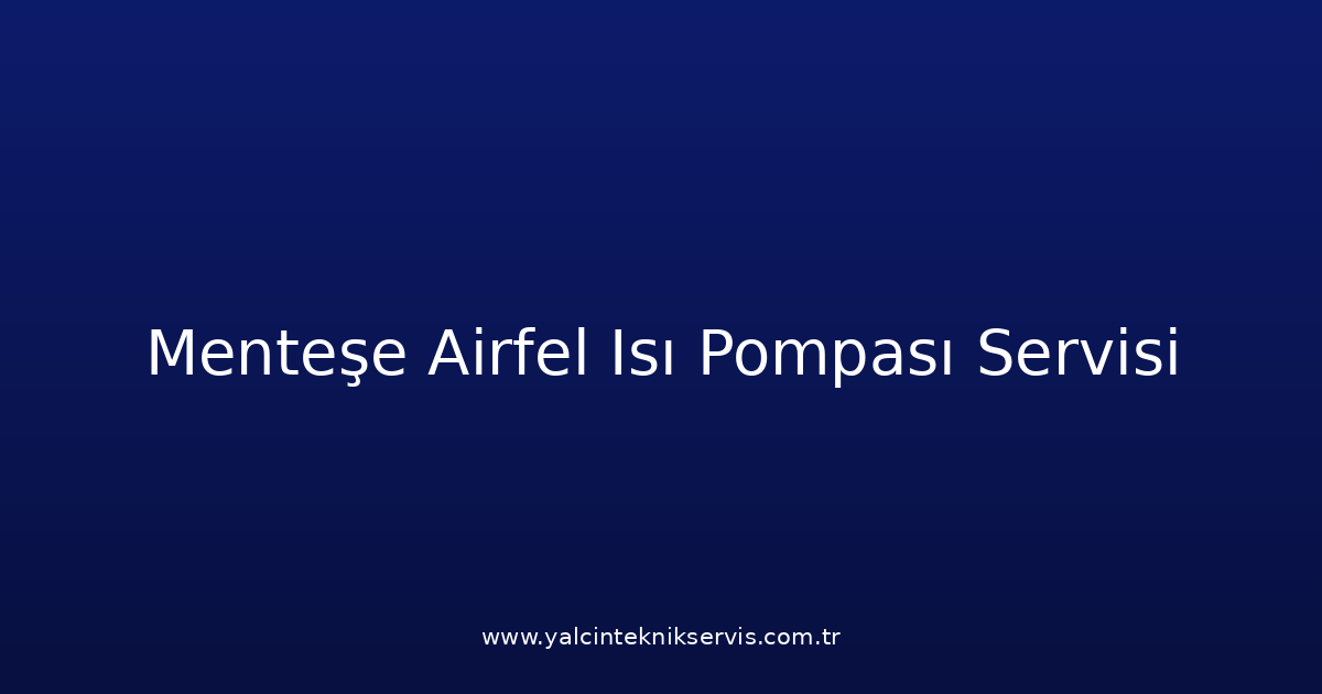 Menteşe Airfel Isı Pompası Teknik Servisi