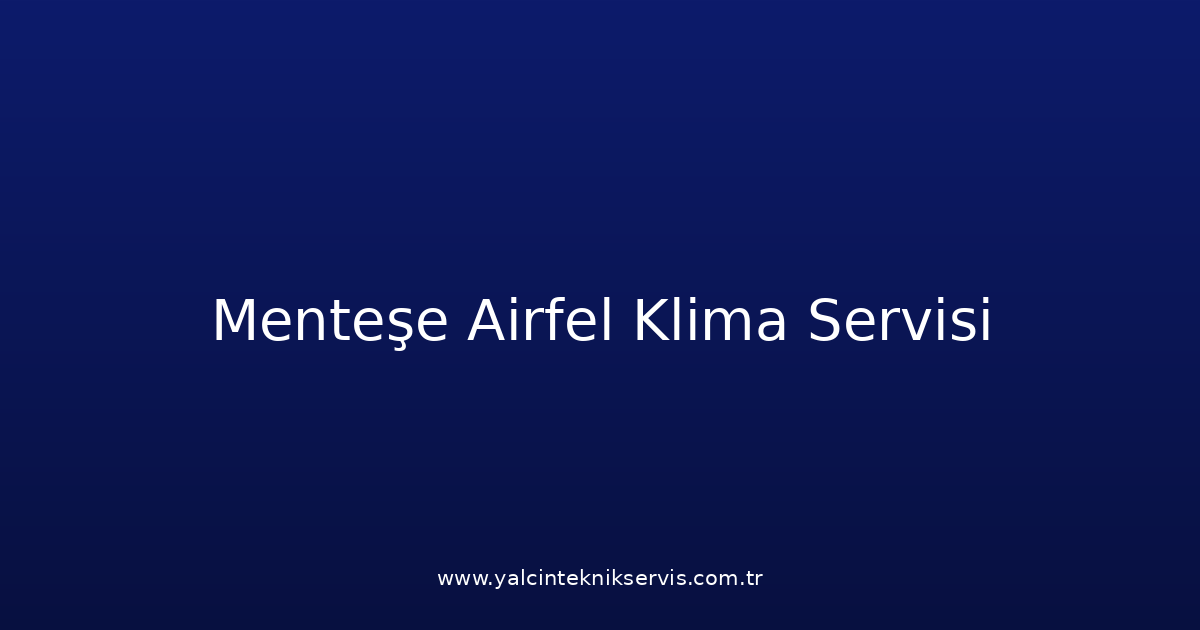 Menteşe Airfel Klima Teknik Servisi