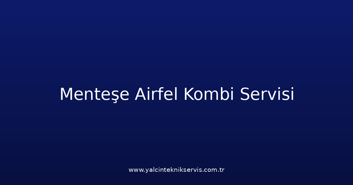 Menteşe Airfel Kombi Teknik Servisi
