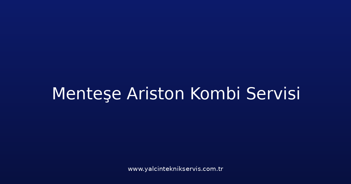 Menteşe Ariston Kombi Teknik Servisi