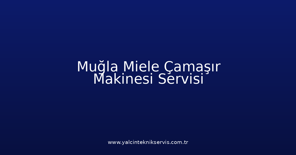 Muğla Miele Çamaşır Makinesi Teknik Servisi
