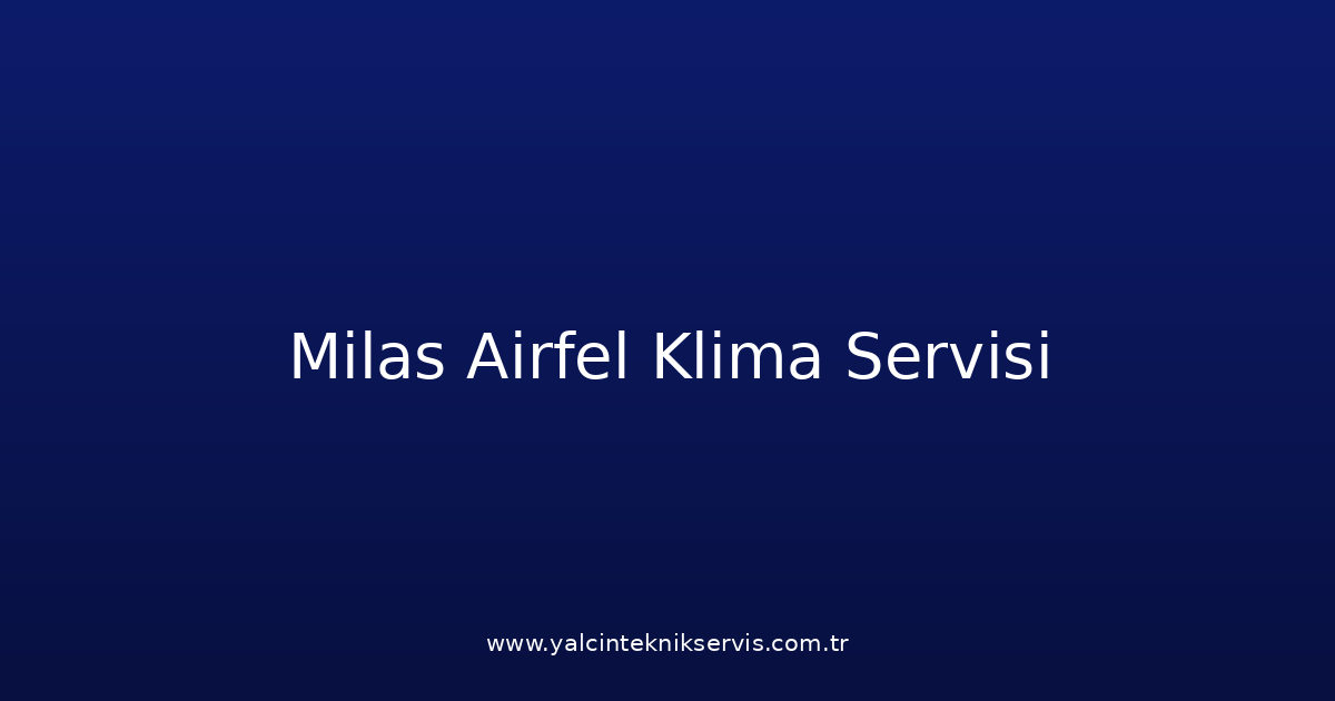 Milas Airfel Klima Teknik Servisi