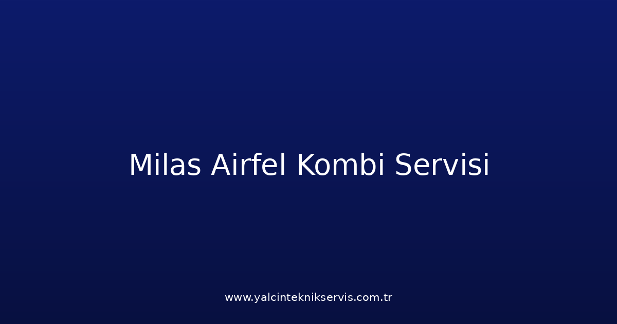 Milas Airfel Kombi Teknik Servisi