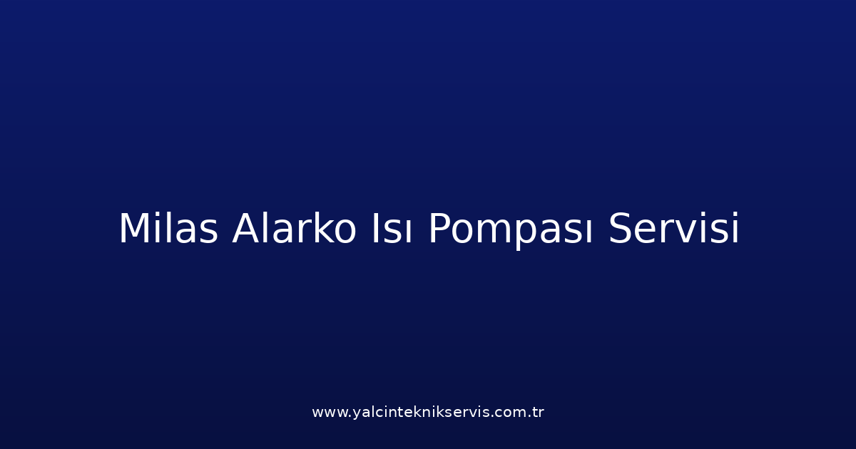 Milas Alarko Isı Pompası Teknik Servisi