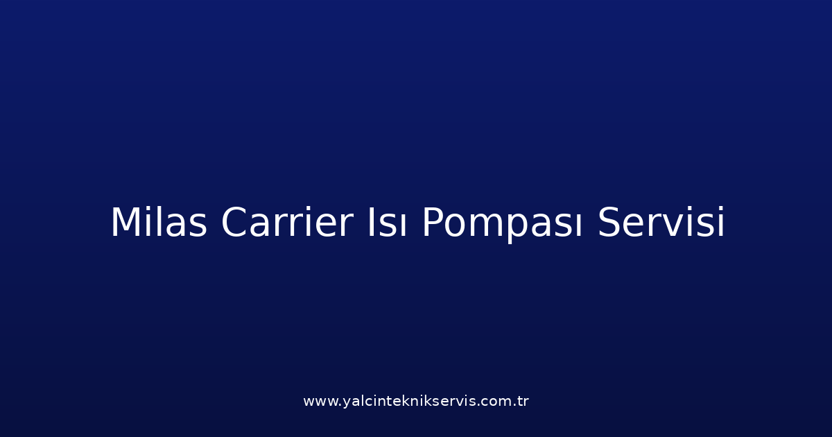 Milas Carrier Isı Pompası Teknik Servisi