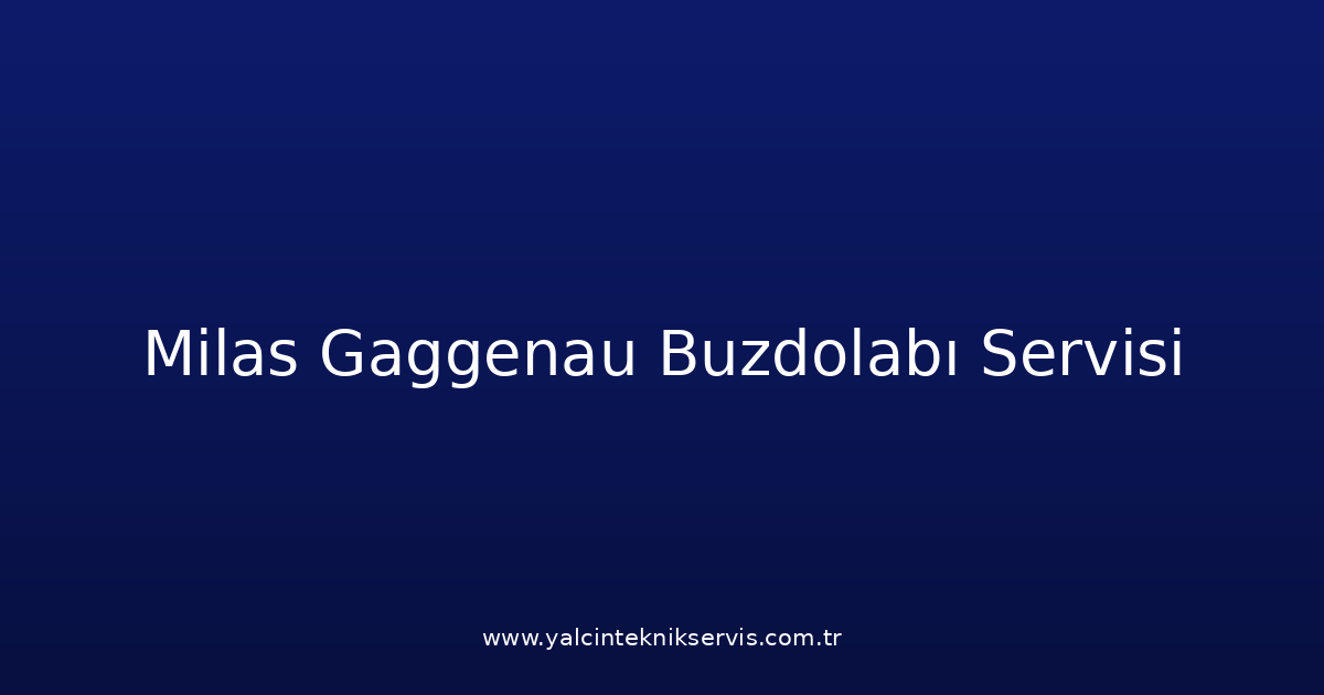 Milas Gaggenau Buzdolabı Teknik Servisi