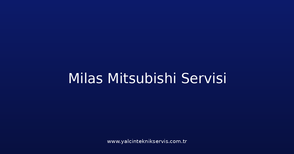 Milas Mitsubishi Teknik Servisi