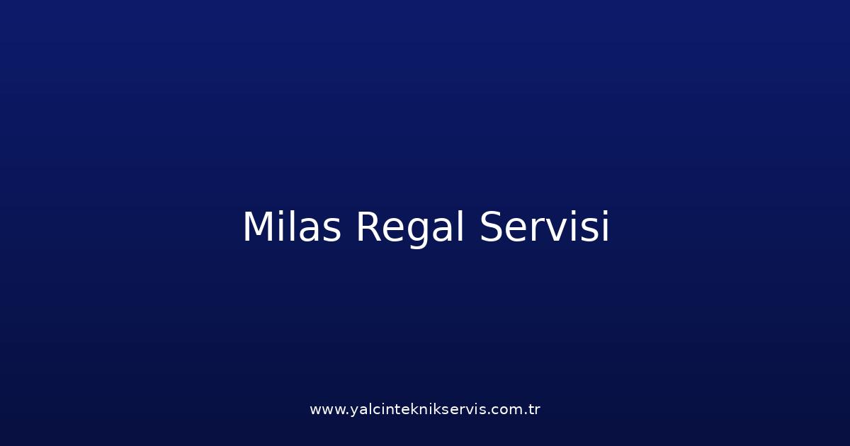 Milas Regal Teknik Servisi