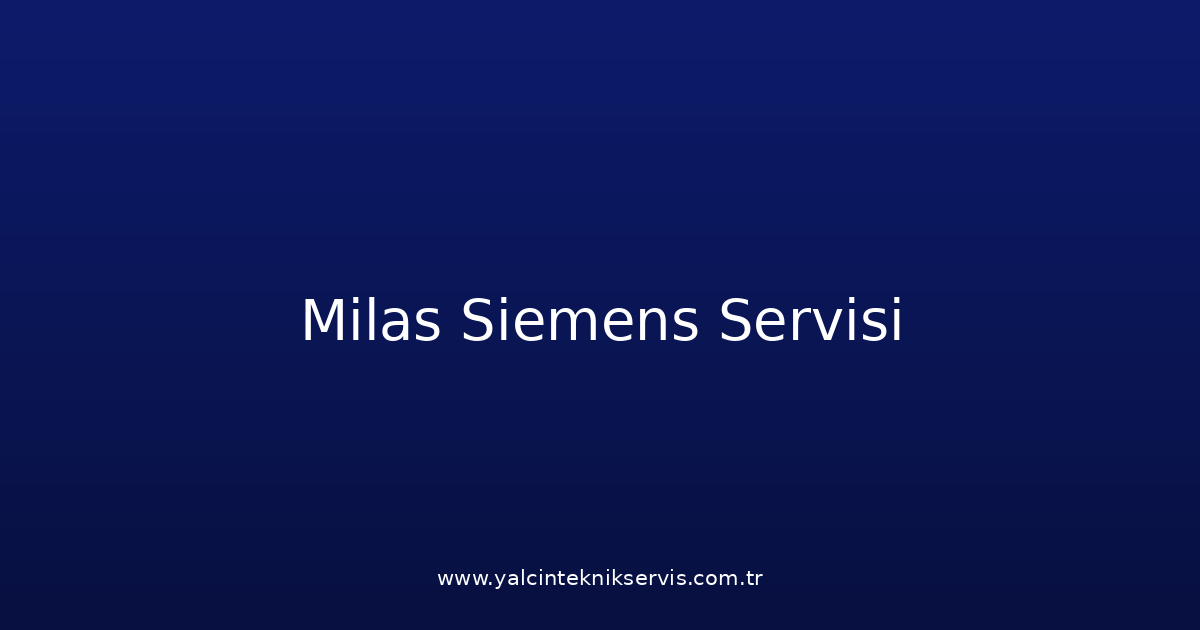 Milas Siemens Teknik Servisi