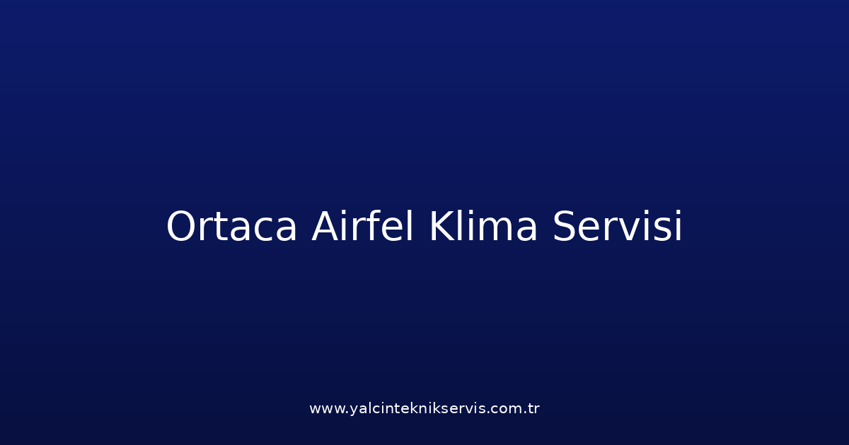 Ortaca Airfel Klima Teknik Servisi