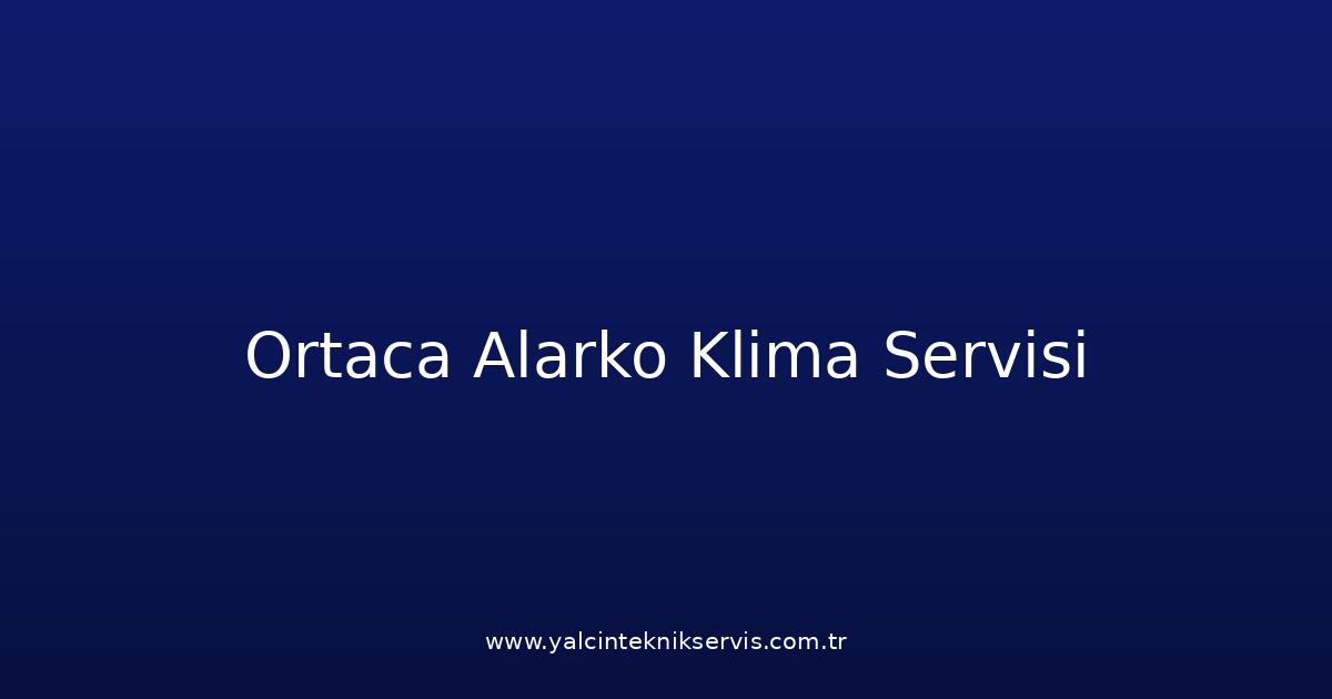 Ortaca Alarko Klima Teknik Servisi