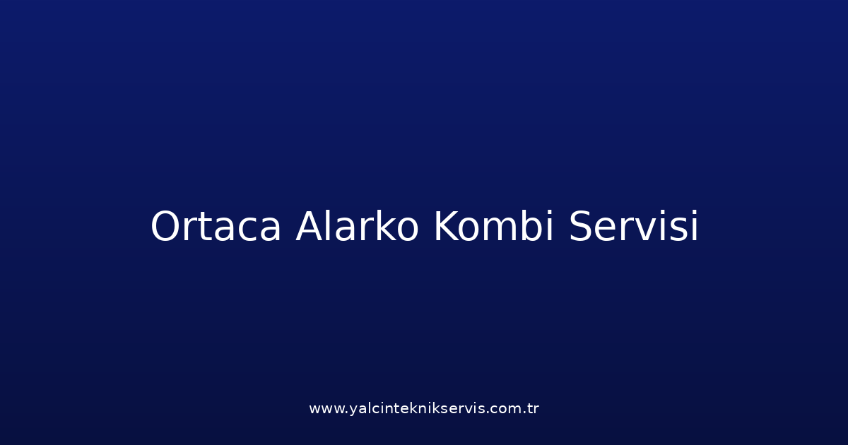 Ortaca Alarko Kombi Teknik Servisi