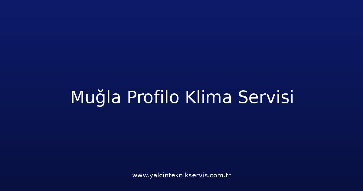 Muğla Profilo Klima Teknik Servisi