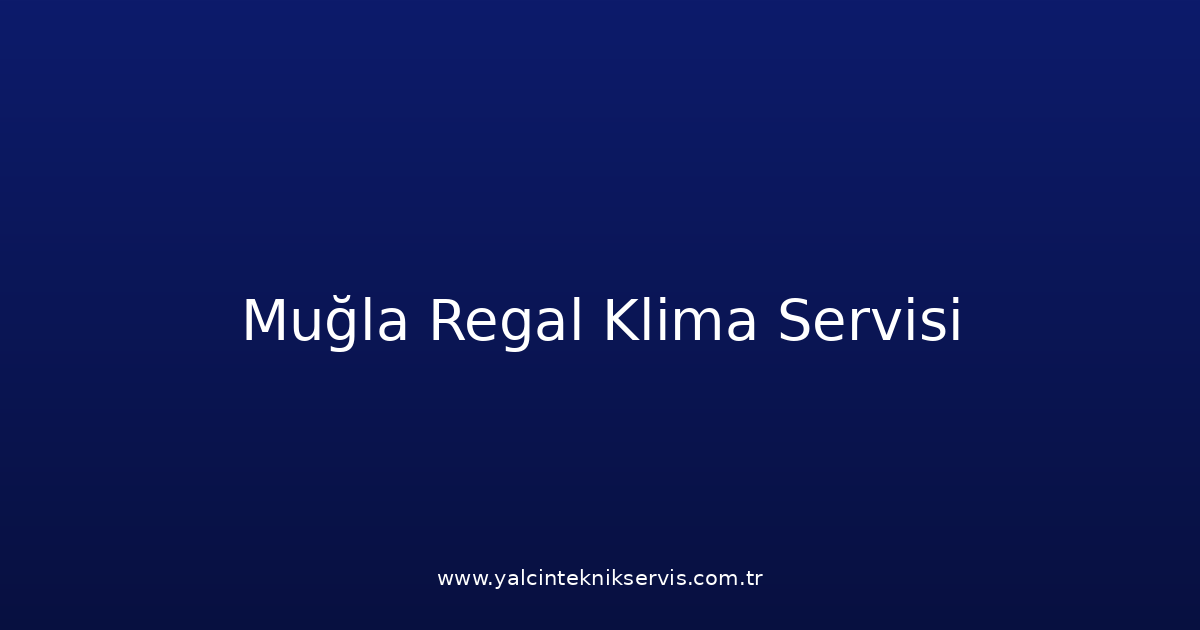Muğla Regal Klima Teknik Servisi